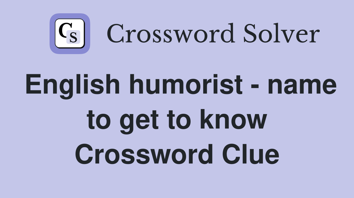 English humorist - name to get to know Crossword Clue