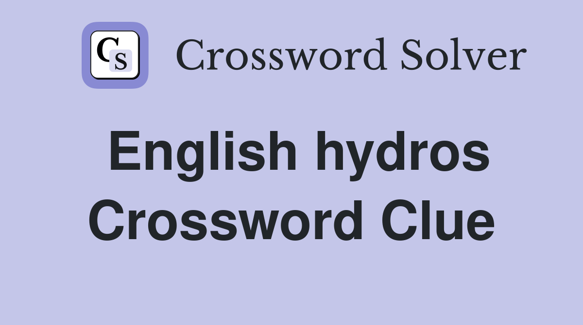 English hydros Crossword Clue