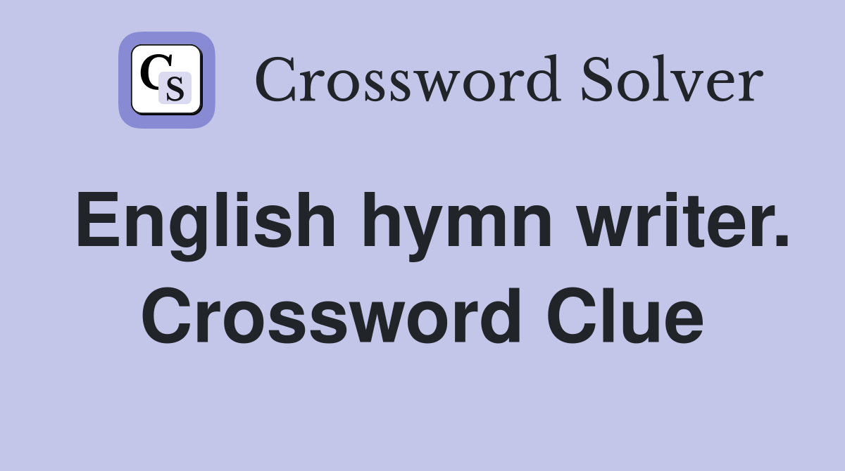English hymn writer. Crossword Clue