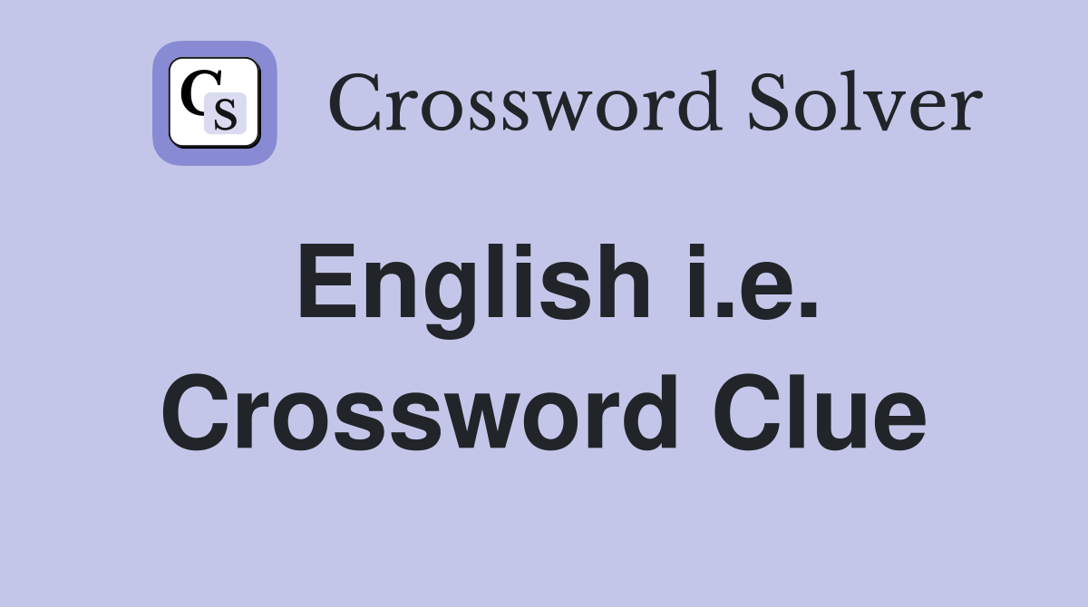English i.e. Crossword Clue