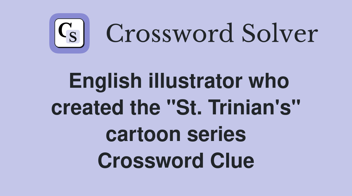 English illustrator who created the "St. Trinian's" cartoon series Crossword Clue