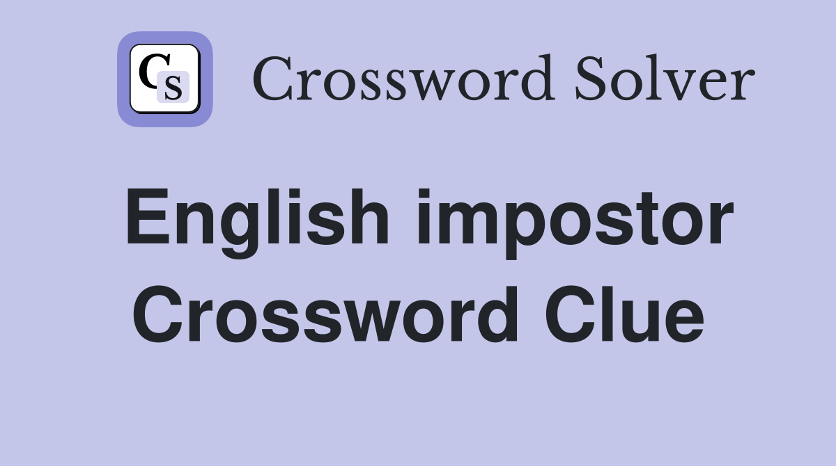 English impostor Crossword Clue