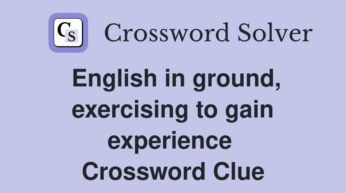 English in ground, exercising to gain experience  Crossword Clue