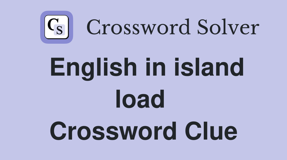 English in island load  Crossword Clue