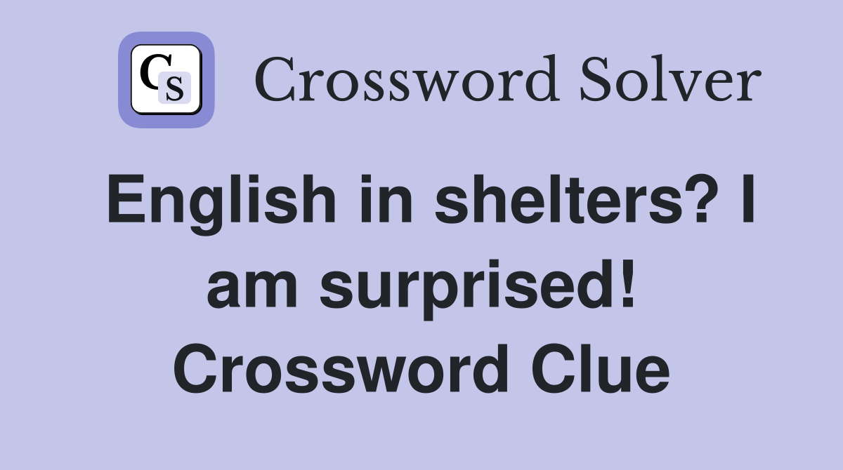 English in shelters? I am surprised! Crossword Clue