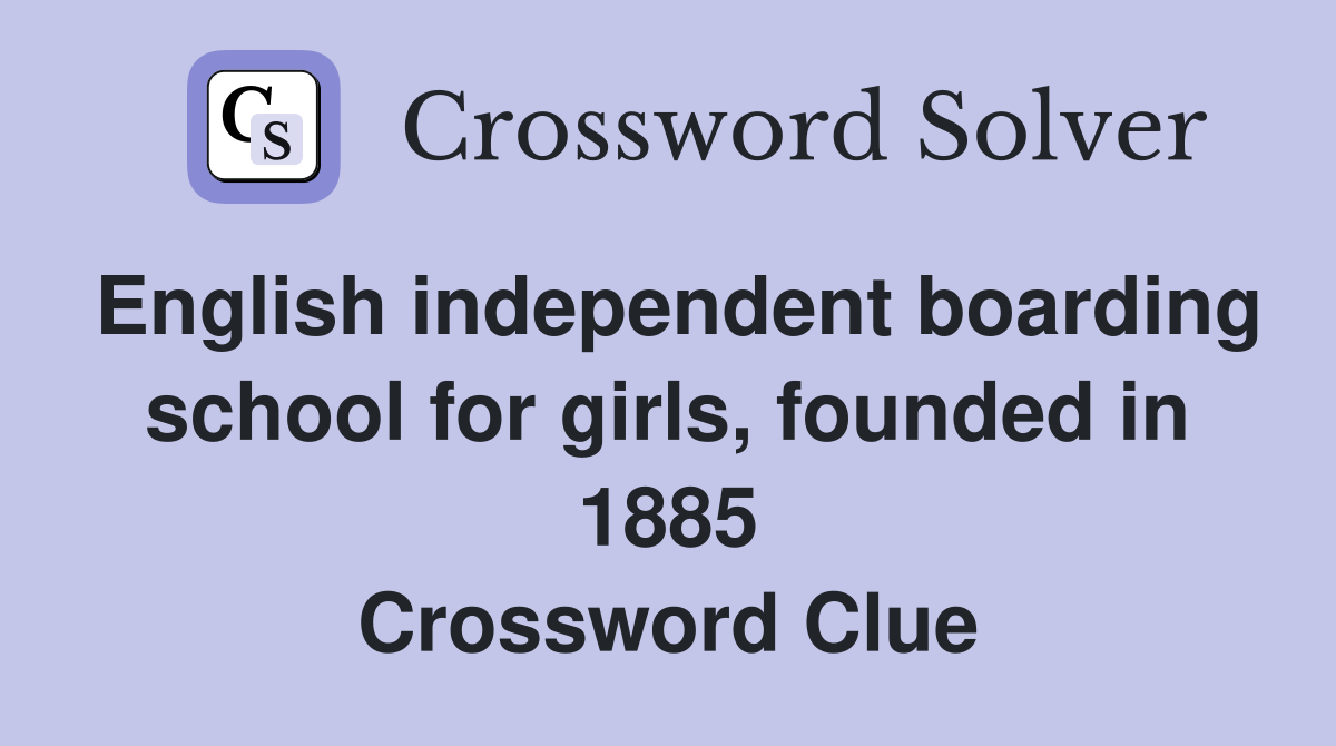 English independent boarding school for girls, founded in 1885 Crossword Clue