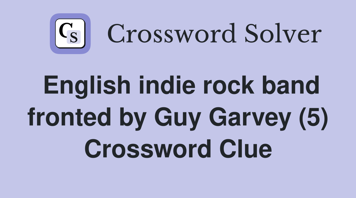 English indie rock band fronted by Guy Garvey (5) Crossword Clue