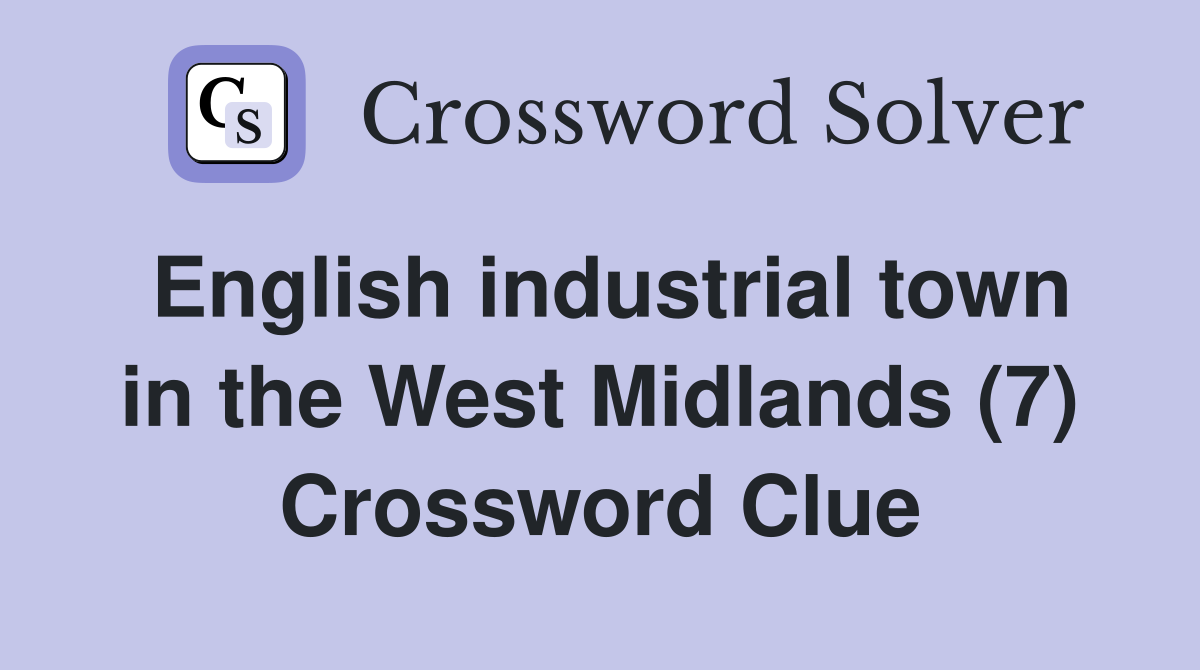 English industrial town in the West Midlands (7) Crossword Clue