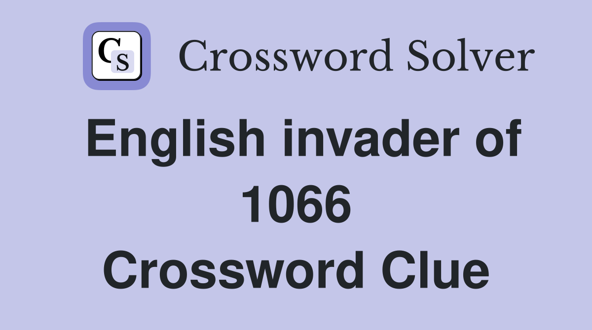 English invader of 1066 Crossword Clue