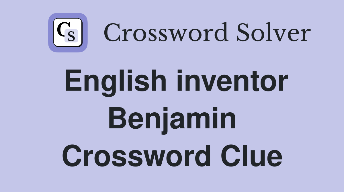 English inventor Benjamin Crossword Clue