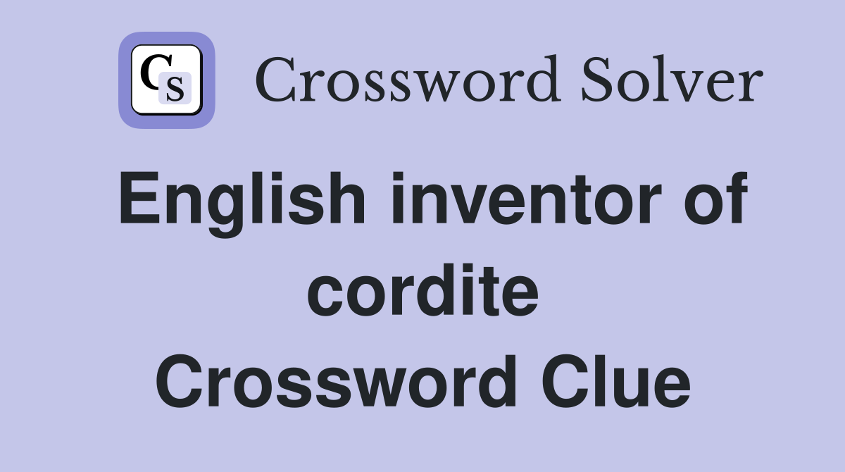 English inventor of cordite Crossword Clue