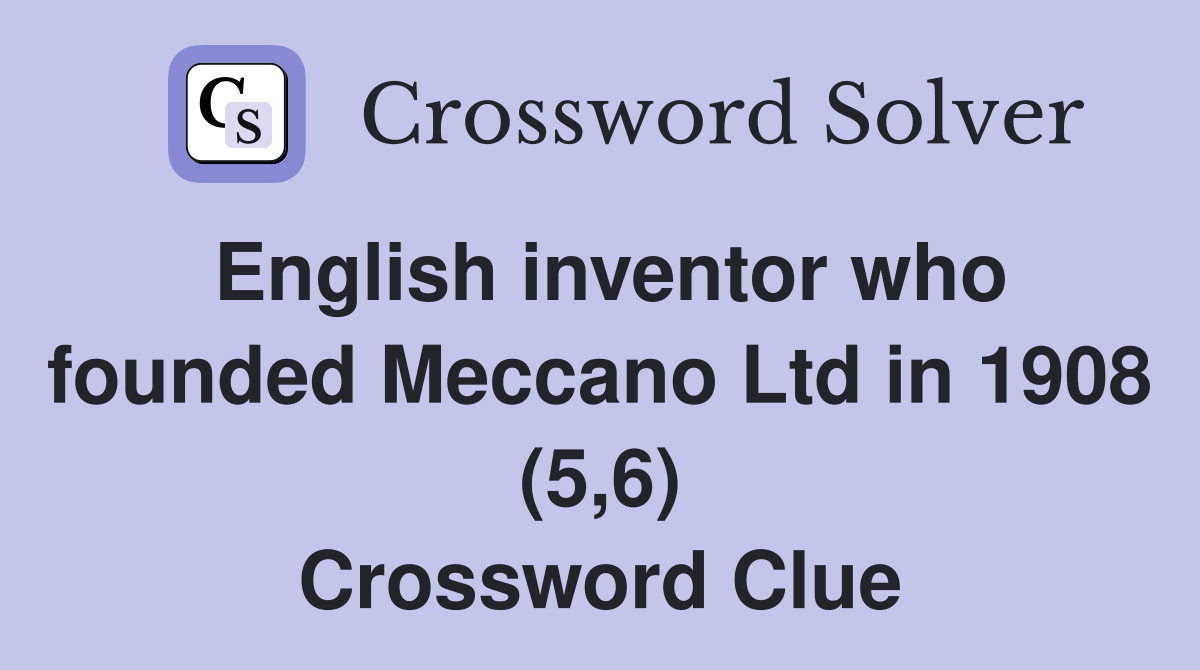 English inventor who founded Meccano Ltd in 1908 (5,6) Crossword Clue