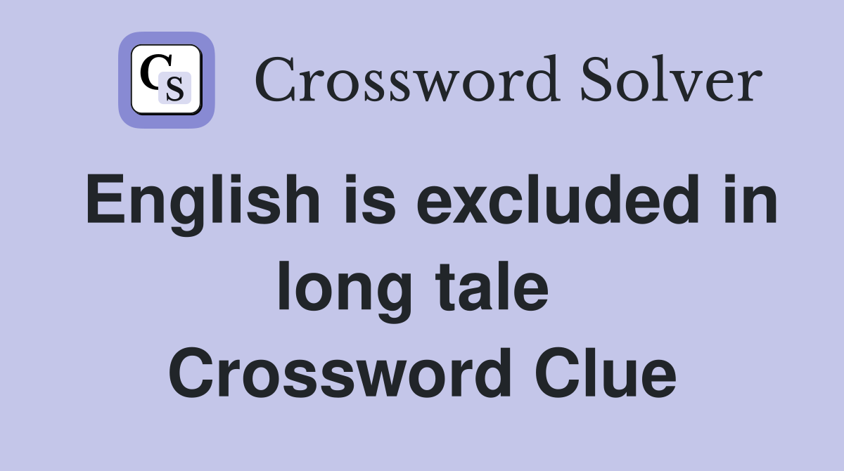 English is excluded in long tale  Crossword Clue