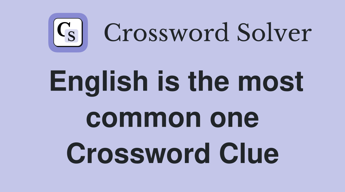 English is the most common one Crossword Clue