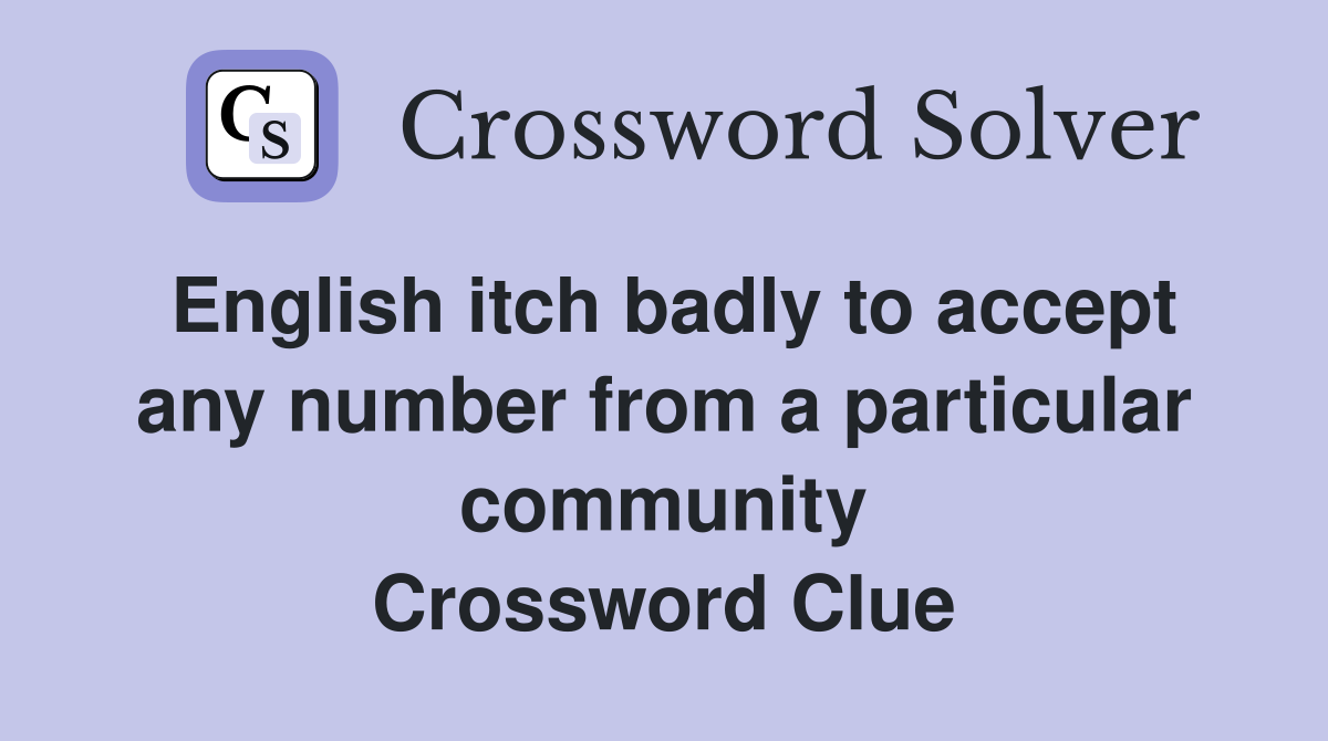 English itch badly to accept any number from a particular community Crossword Clue