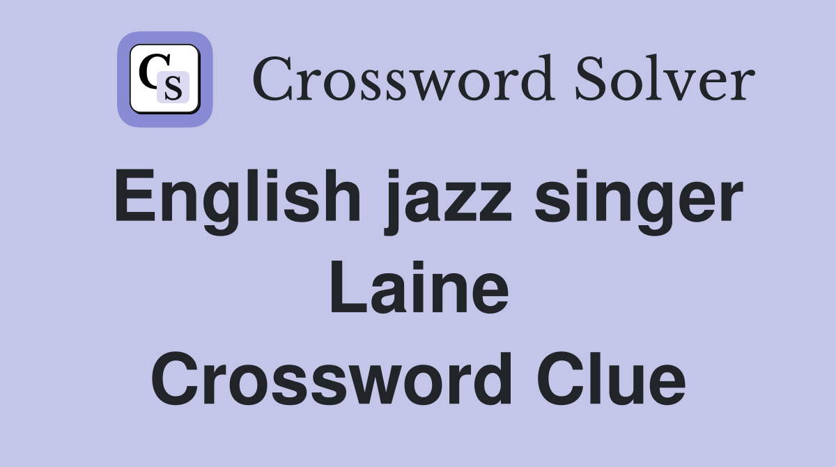 English jazz singer Laine Crossword Clue
