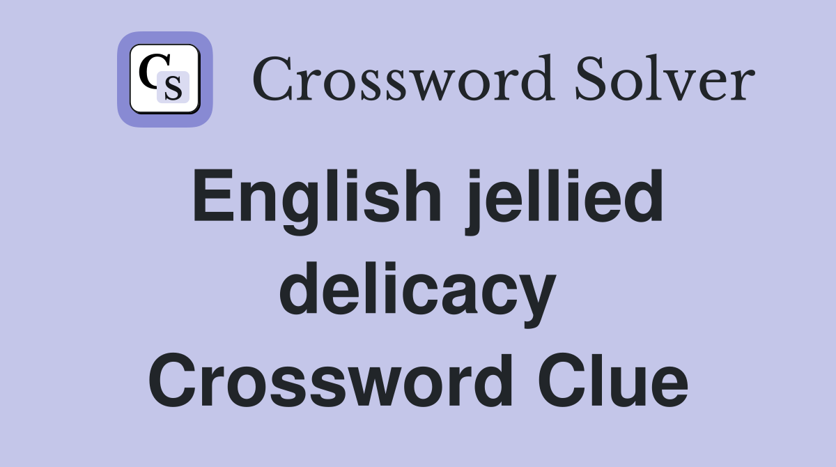 English jellied delicacy Crossword Clue