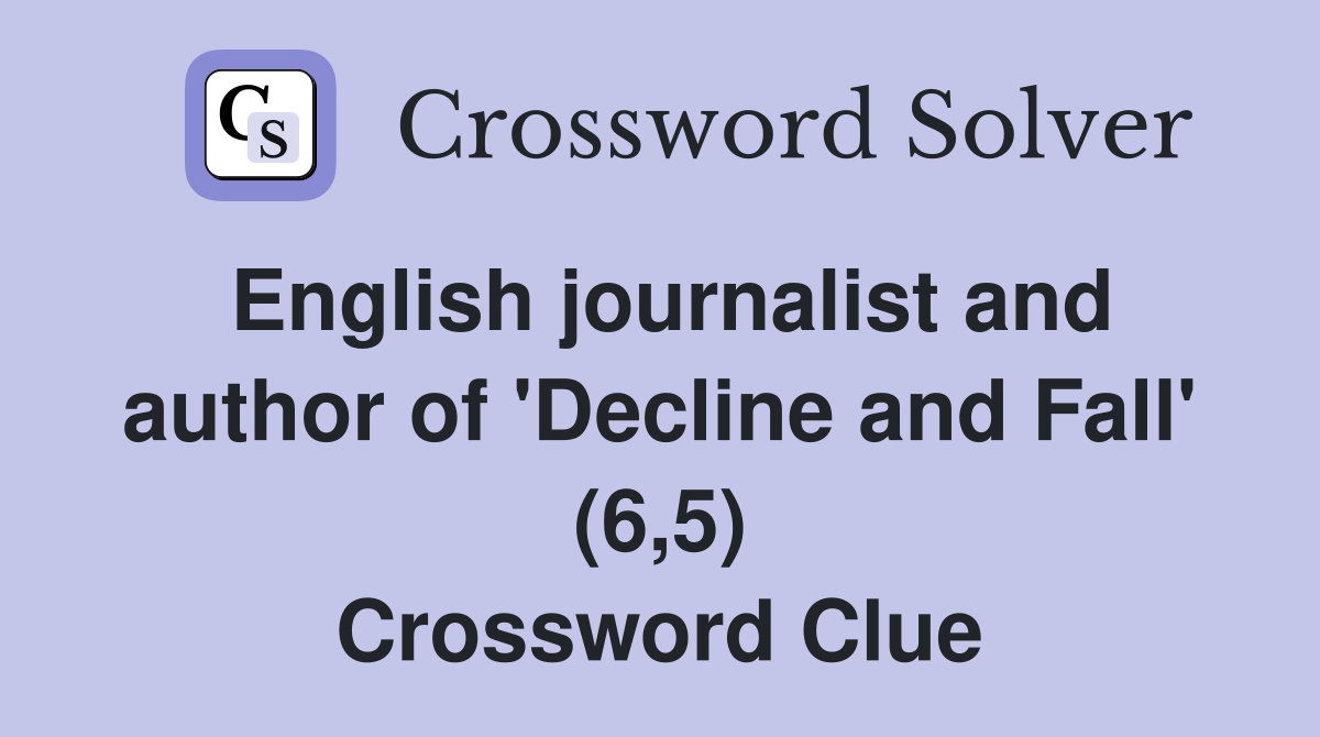 English journalist and author of 'Decline and Fall' (6,5) Crossword Clue