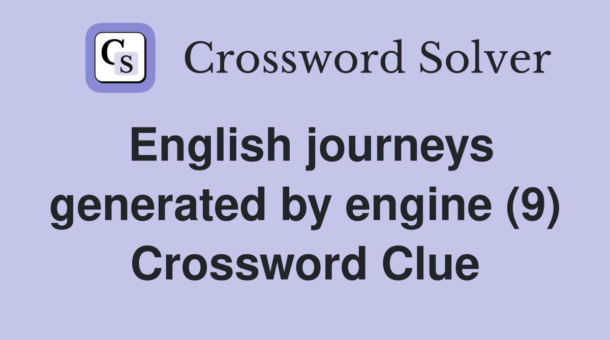 English journeys generated by engine (9) Crossword Clue