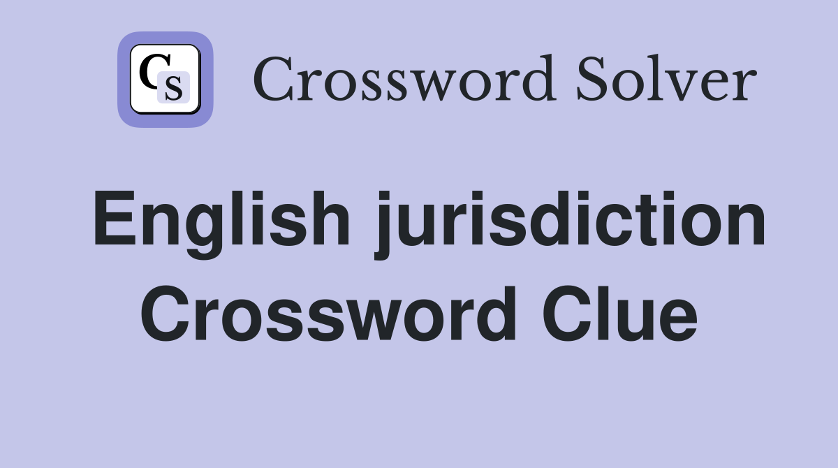 English jurisdiction Crossword Clue