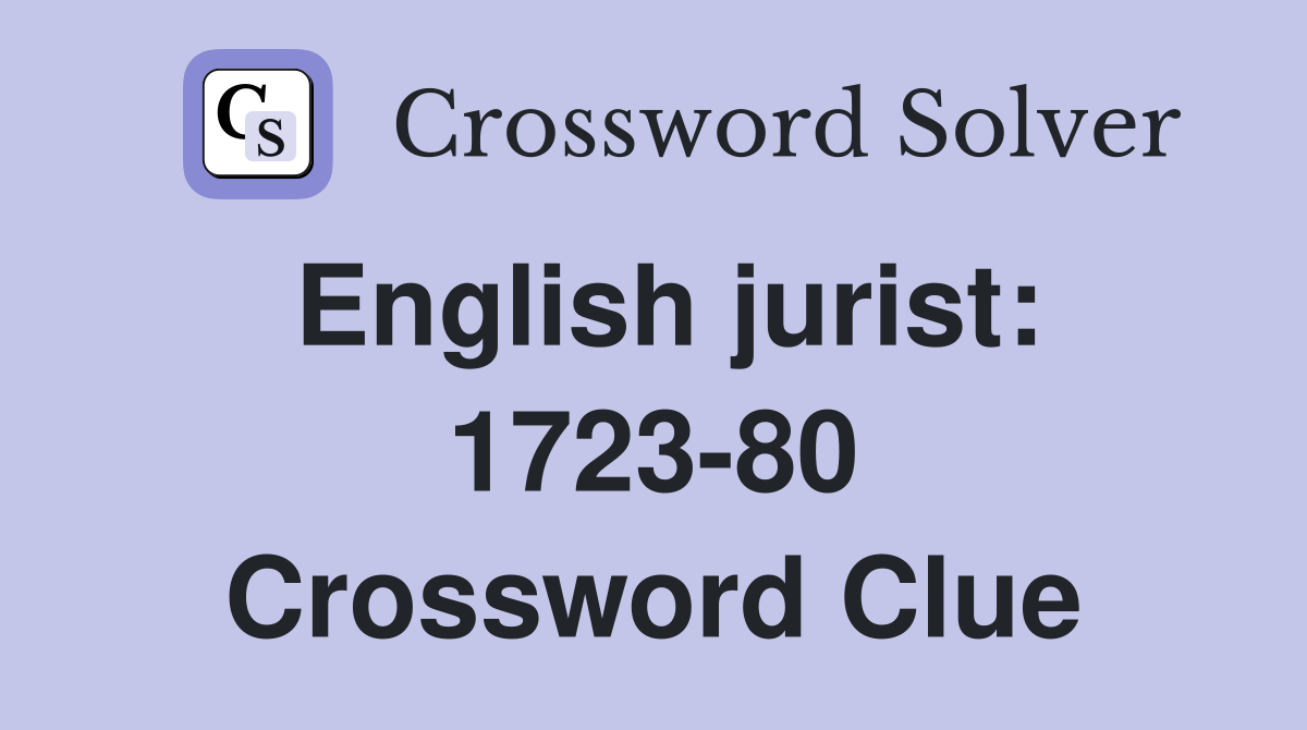 English jurist: 1723-80 Crossword Clue