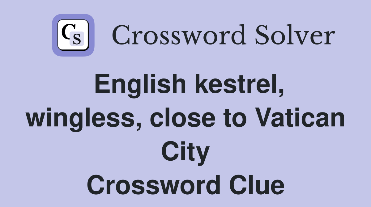 English kestrel, wingless, close to Vatican City Crossword Clue