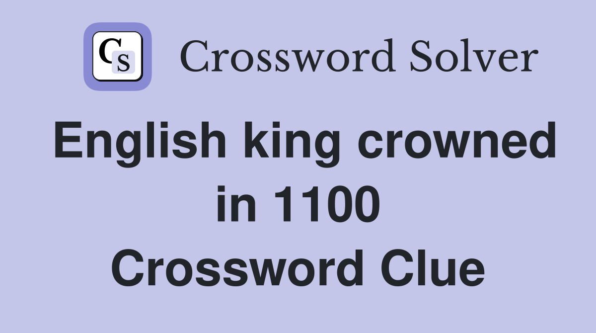 English king crowned in 1100 Crossword Clue