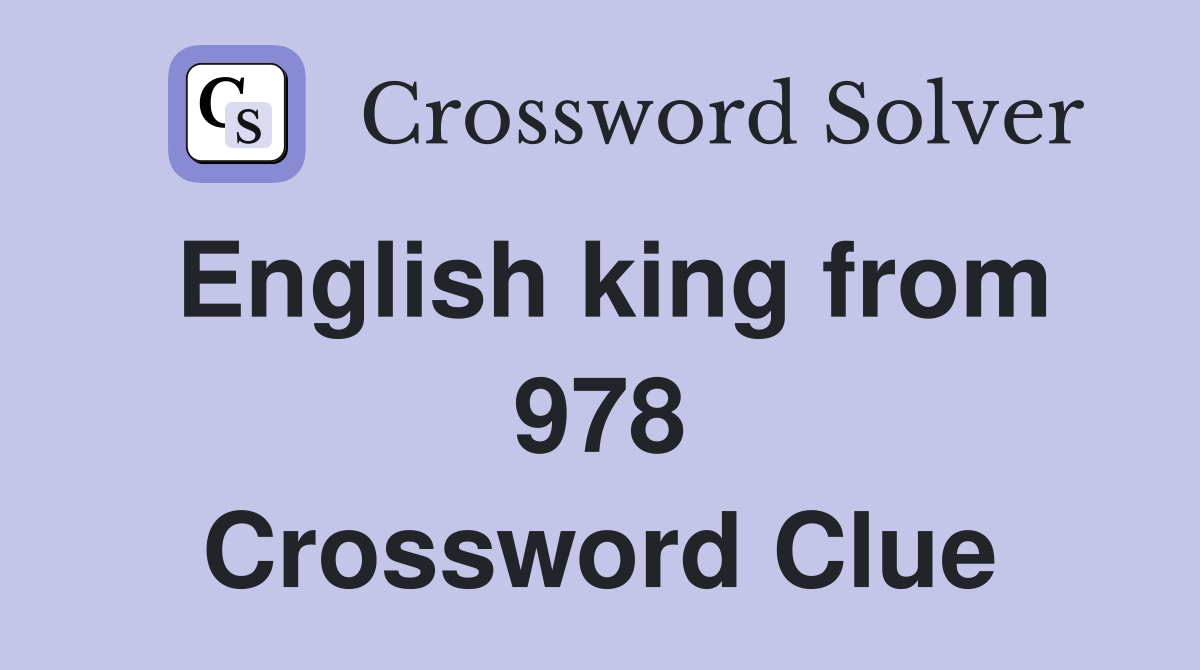 English king from 978 Crossword Clue