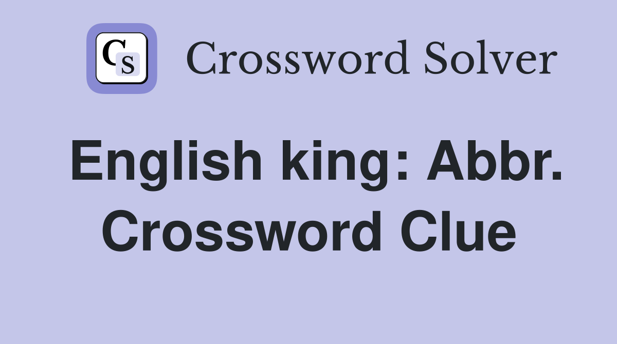 English king: Abbr. Crossword Clue
