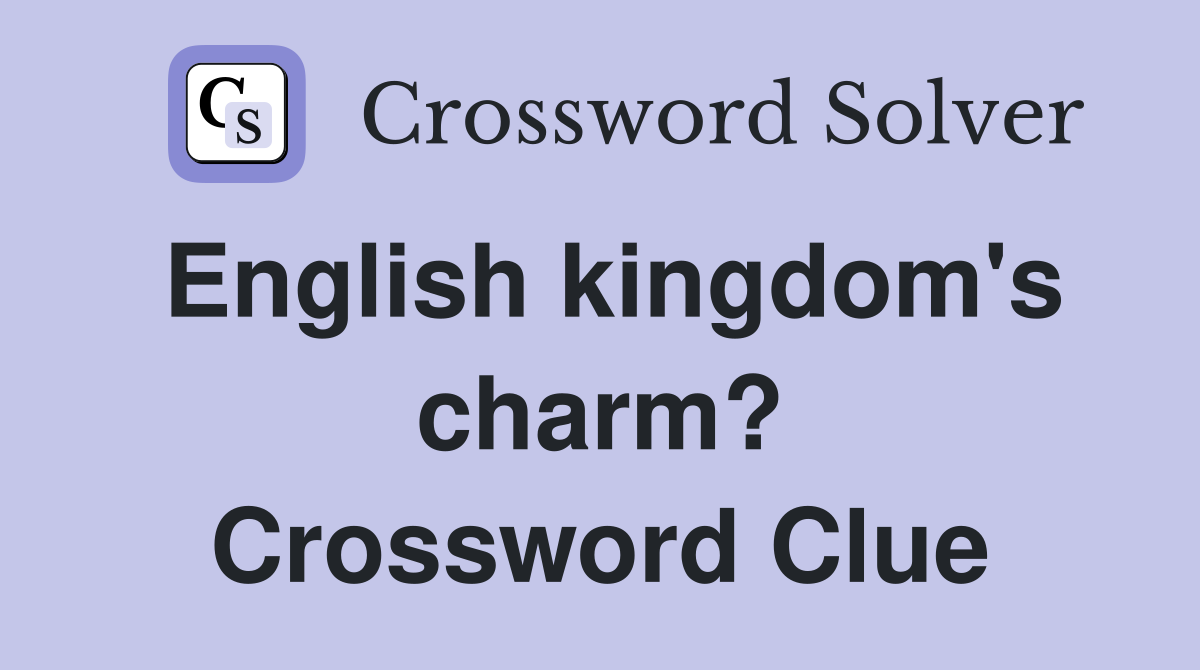 English kingdom's charm? Crossword Clue