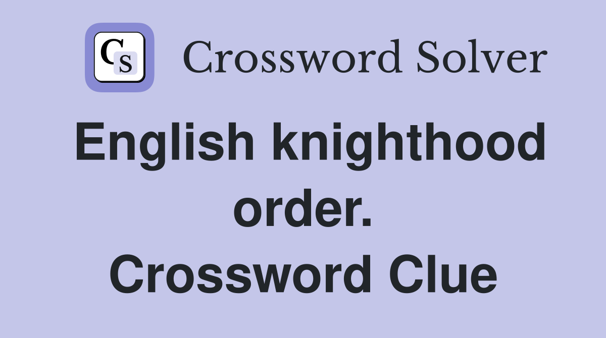 English knighthood order. Crossword Clue