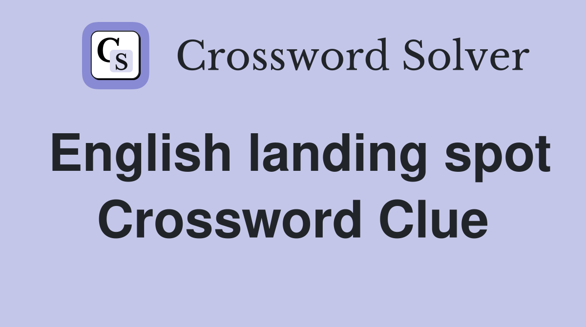 English landing spot Crossword Clue
