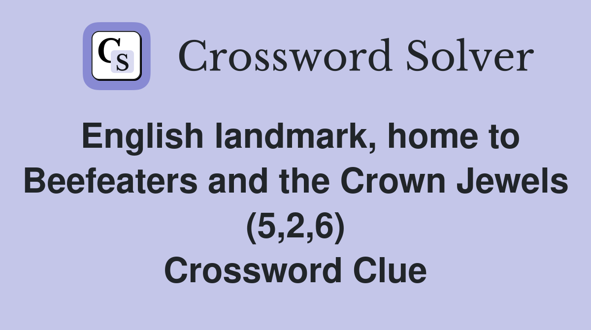 English landmark, home to Beefeaters and the Crown Jewels (5,2,6) Crossword Clue
