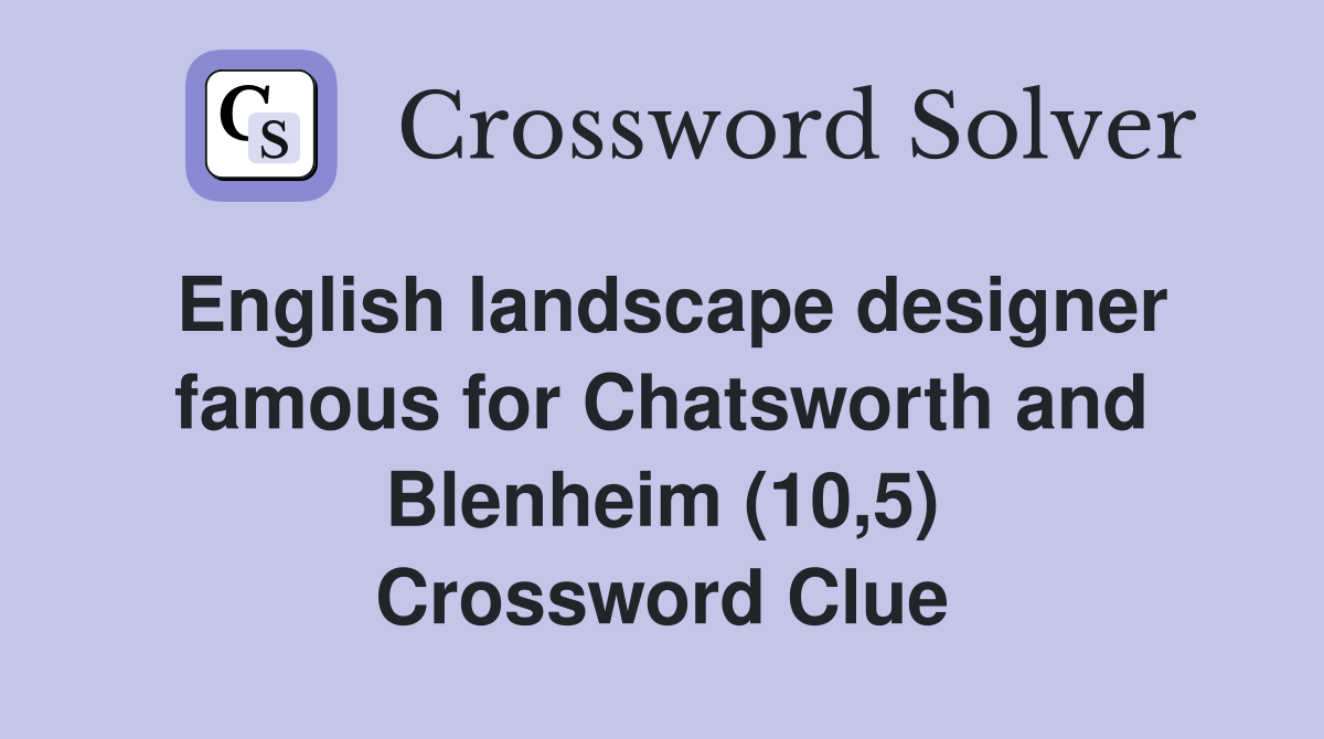 English landscape designer famous for Chatsworth and Blenheim (10,5) Crossword Clue