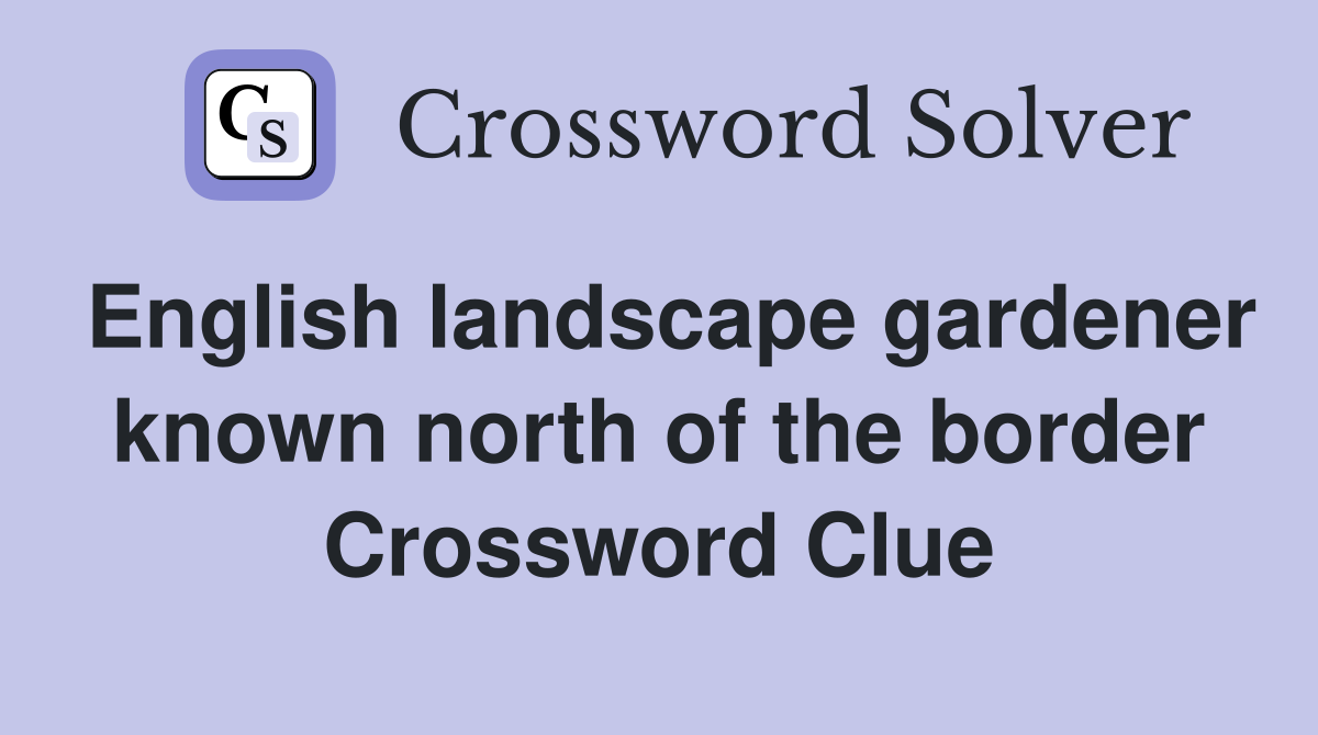 English landscape gardener known north of the border Crossword Clue