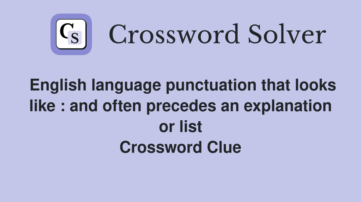 English language punctuation that looks like : and often precedes an explanation or list Crossword Clue