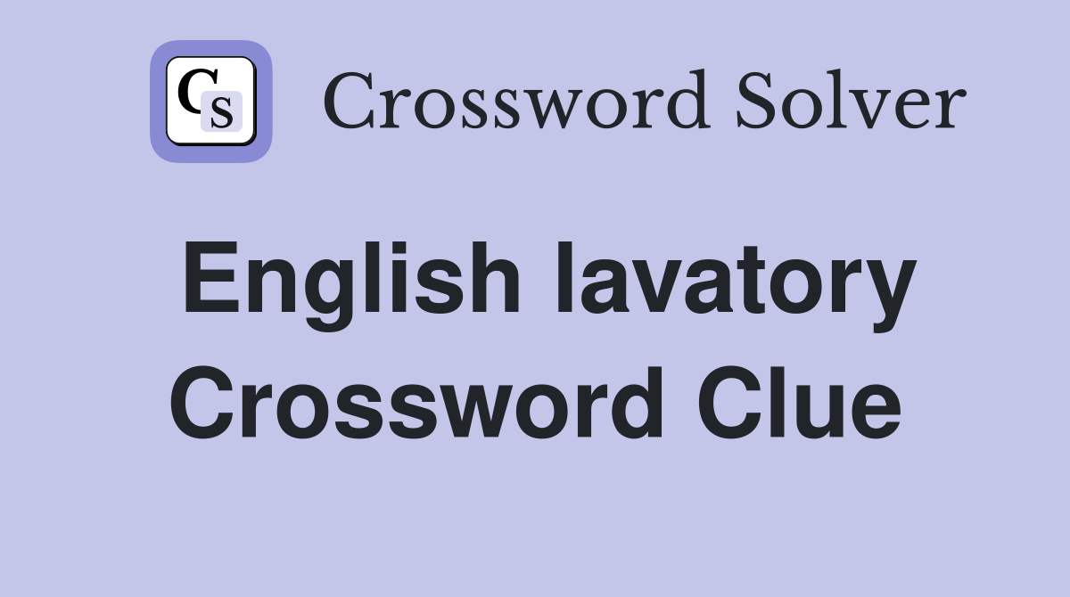 English lavatory Crossword Clue