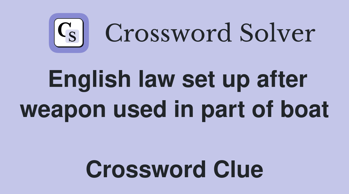 English law set up after weapon used in part of boat  Crossword Clue