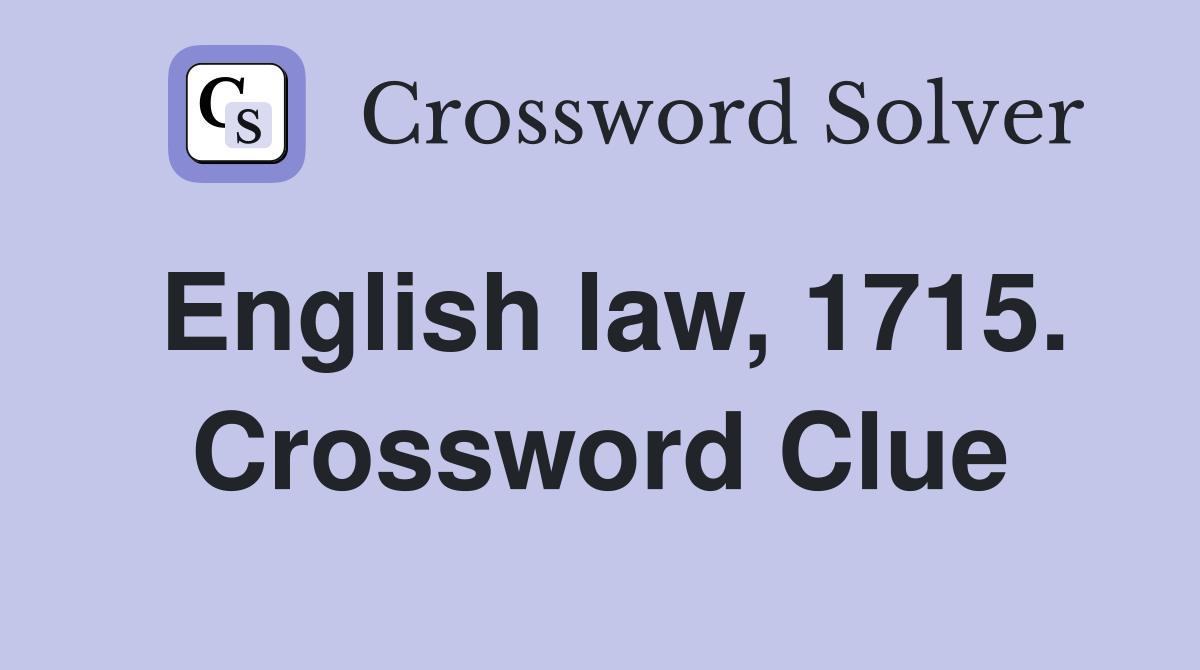 English law, 1715. Crossword Clue