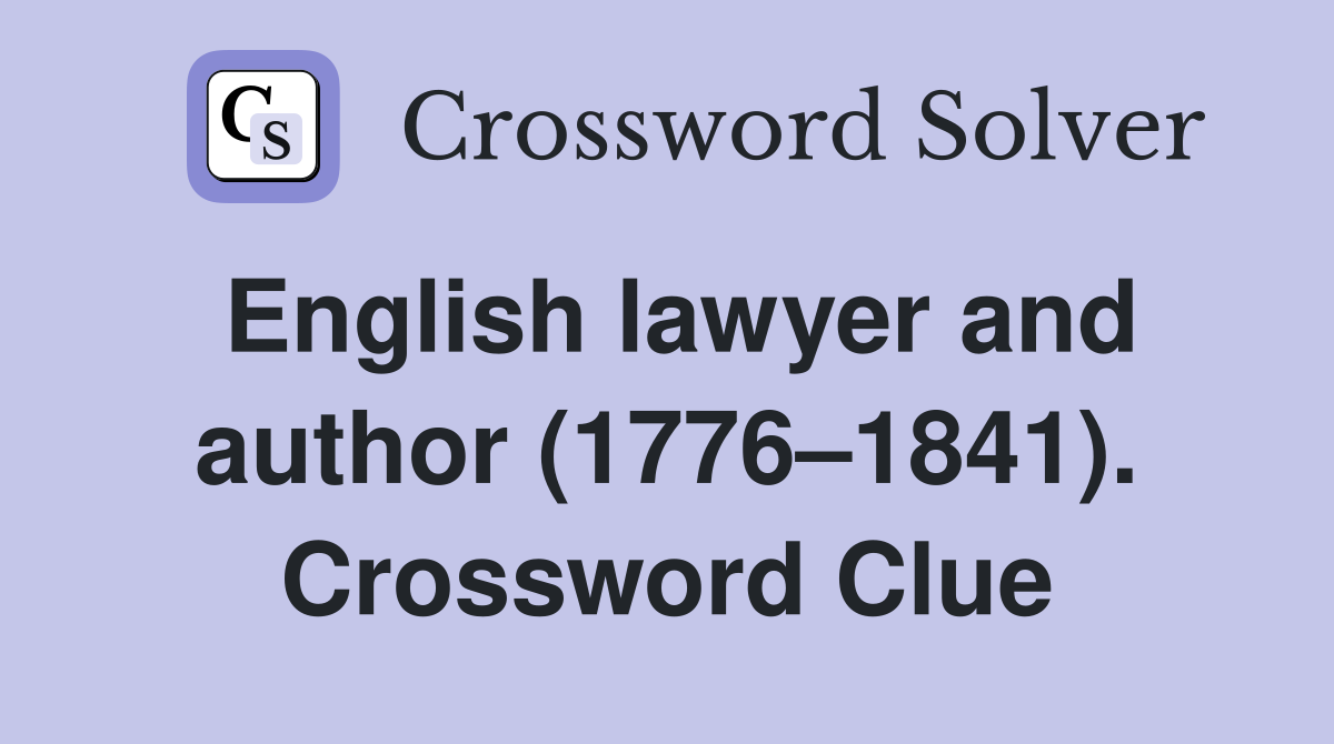 English lawyer and author (1776–1841). Crossword Clue