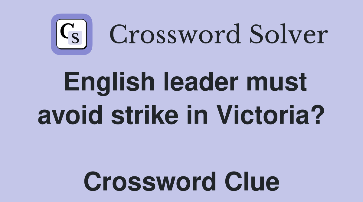 English leader must avoid strike in Victoria?  Crossword Clue