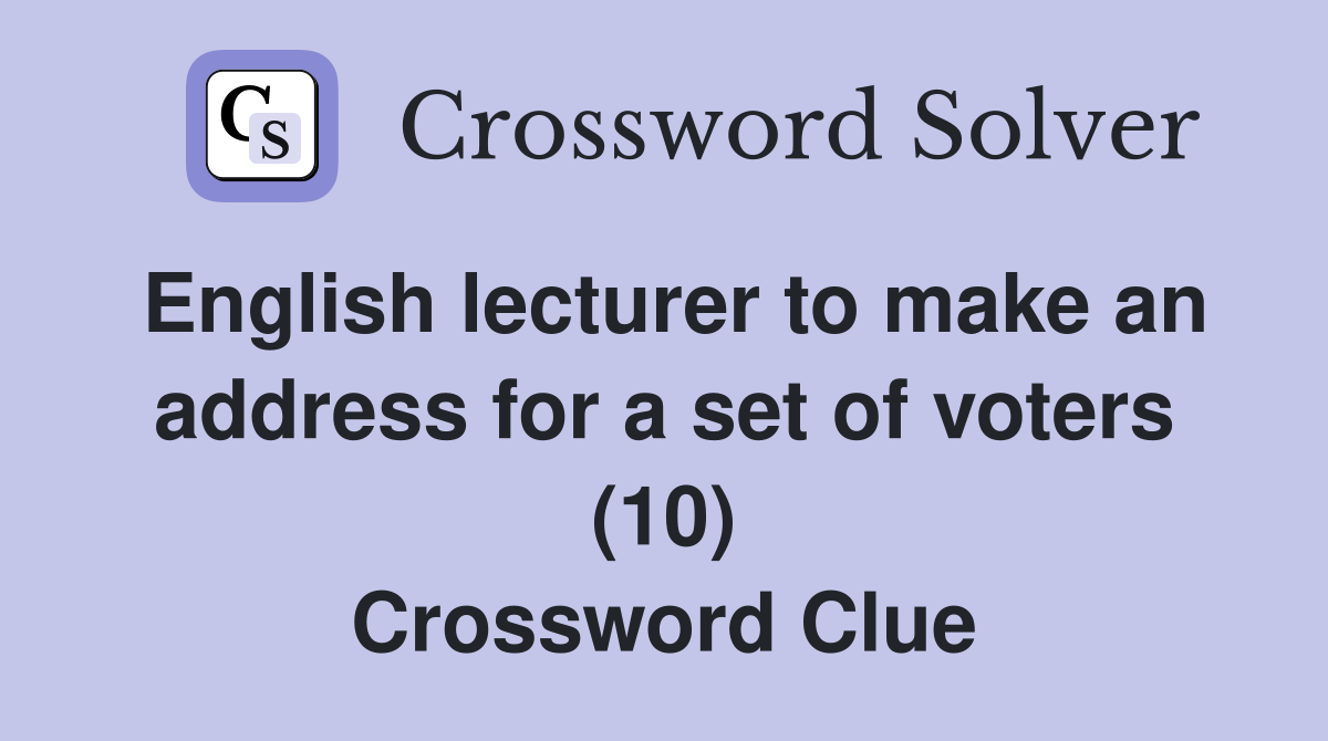 English lecturer to make an address for a set of voters (10) Crossword Clue