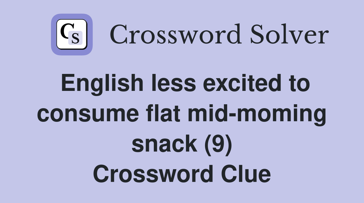 English less excited to consume flat mid-moming snack (9) Crossword Clue