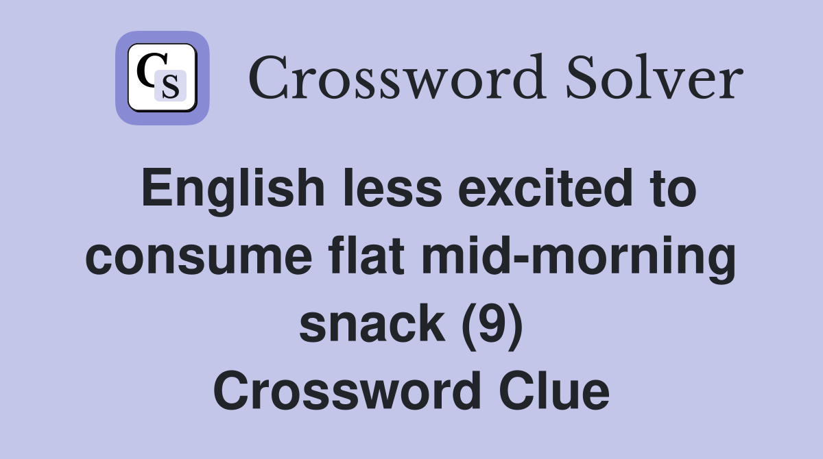 English less excited to consume flat mid-morning snack (9) Crossword Clue