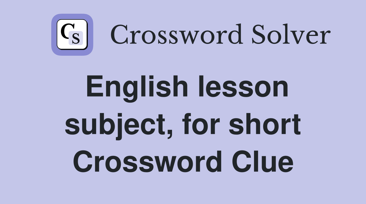 English lesson subject, for short Crossword Clue