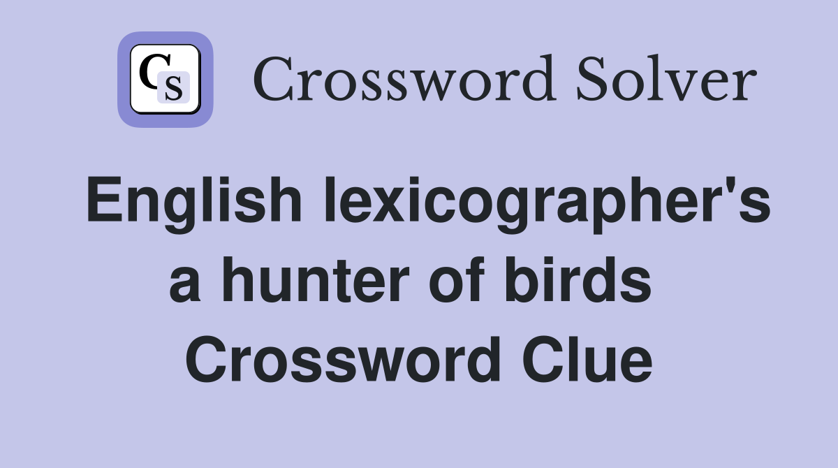 English lexicographer's a hunter of birds  Crossword Clue