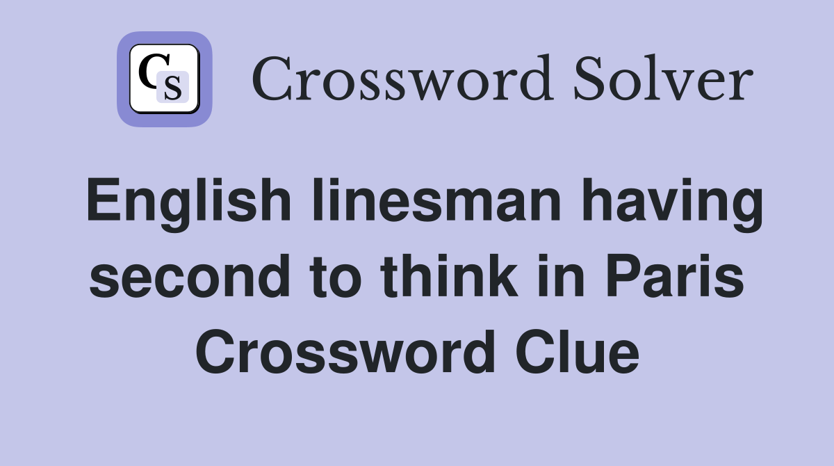 English linesman having second to think in Paris Crossword Clue