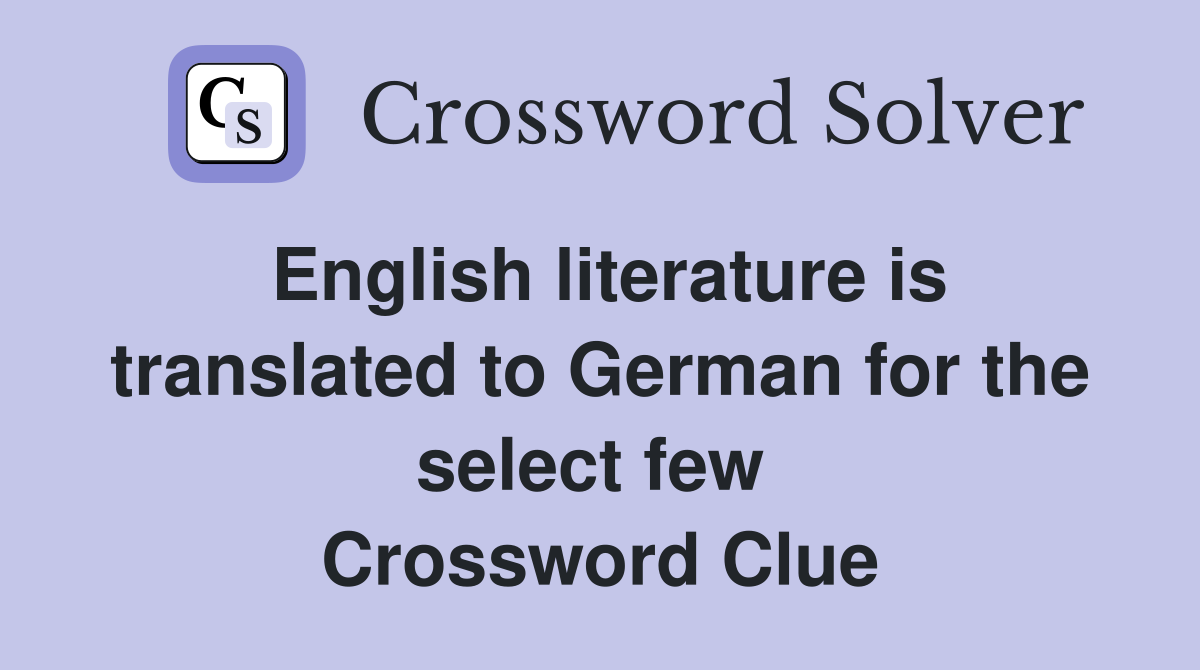 English literature is translated to German for the select few  Crossword Clue