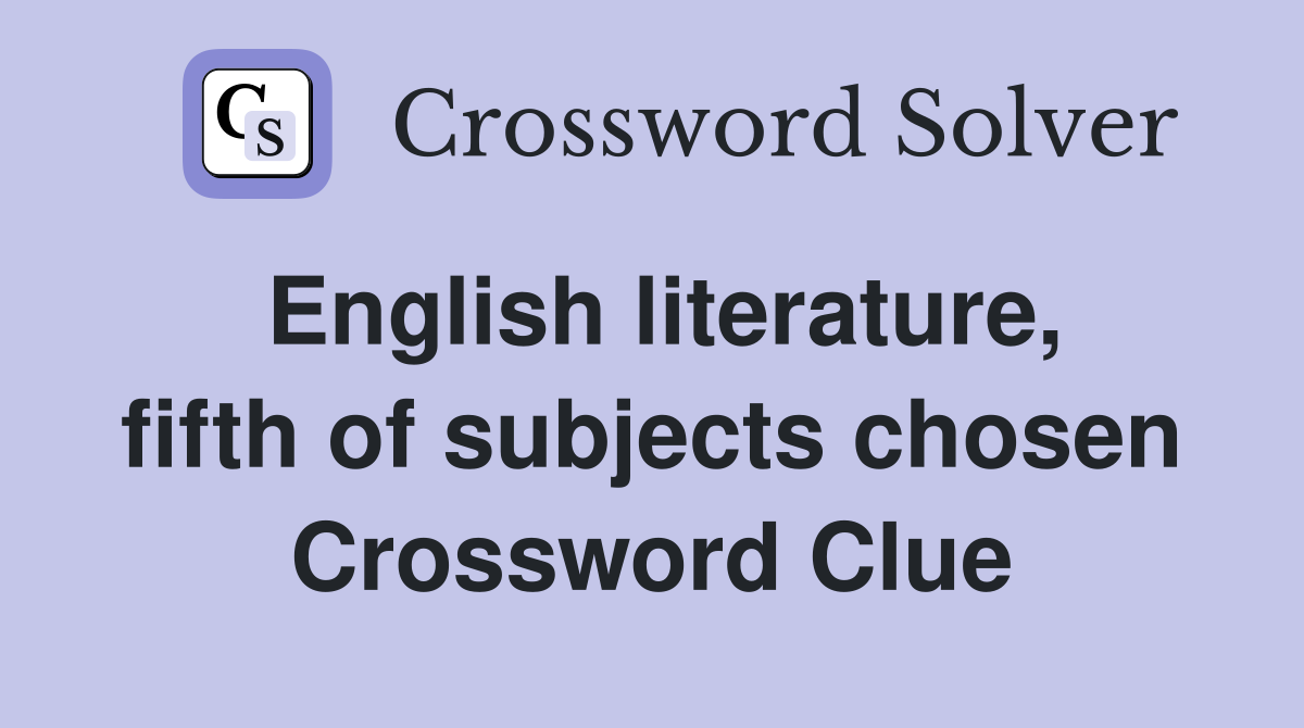 English literature, fifth of subjects chosen Crossword Clue