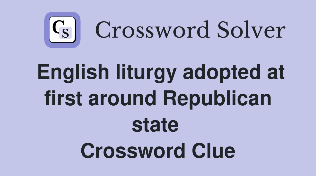 English liturgy adopted at first around Republican state  Crossword Clue